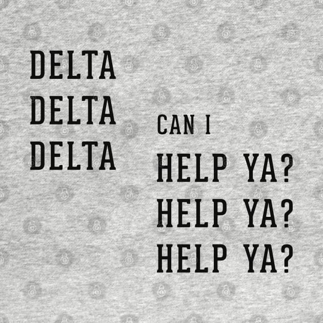 Delta Delta Delta can I Help Ya? Help Ya? Help Ya? by BodinStreet